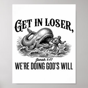 Get In Loser We're Doing God's Will Funny Poster