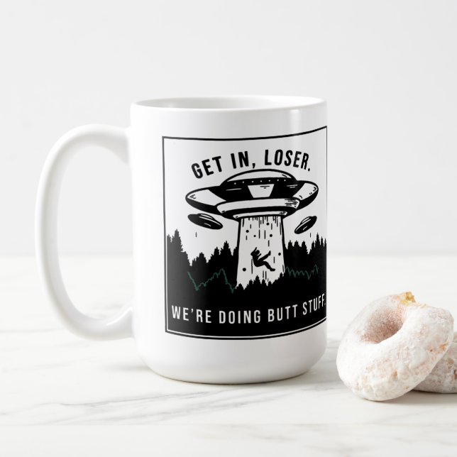 Get in Loser...We Are Doing Butt Stuff - Funny Ali Coffee Mug (With Donut)
