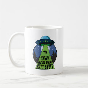 Get in Loser We are Doing Butt Stuff Funny UFO Coffee Mug