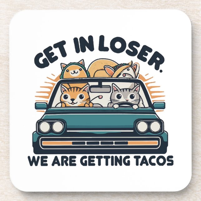 Get in Loser, We are Getting Tacos Coaster (Front)
