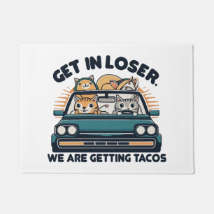 Get in Loser, We are Getting Tacos Doormat