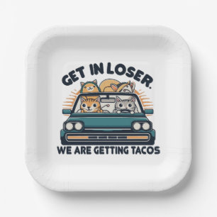 Get in Loser, We are Getting Tacos Paper Plate