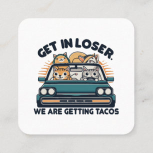 Get in Loser, We are Getting Tacos Square Business Card