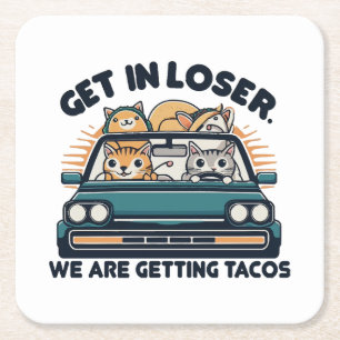 Get in Loser, We are Getting Tacos Square Paper Coaster
