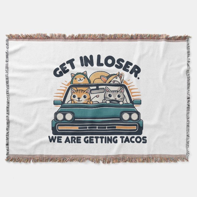 Get in Loser, We are Getting Tacos Throw Blanket (Front)