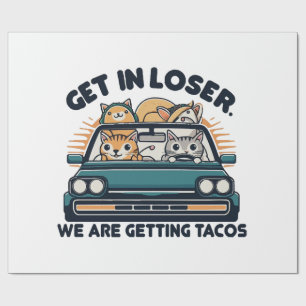 Get in Loser, We are Getting Tacos Wrapping Paper