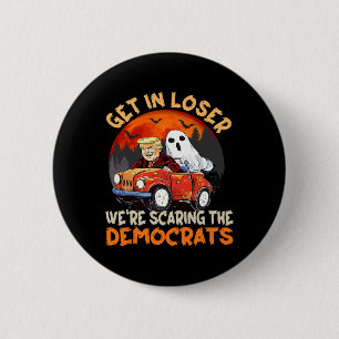 Get In Loser We Are Scaring The Democrats Funny Tr 6 Cm Round Badge