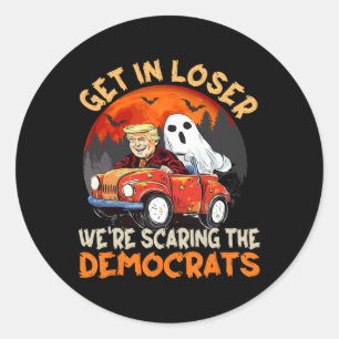 Get In Loser We Are Scaring The Democrats Funny Tr Classic Round Sticker