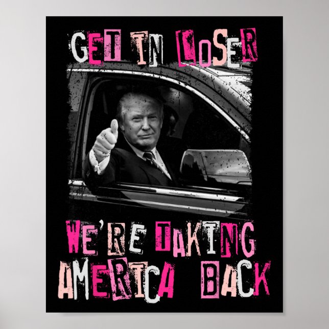 Get In Loser We Are Taking America Back Trump 2024 Poster (Front)