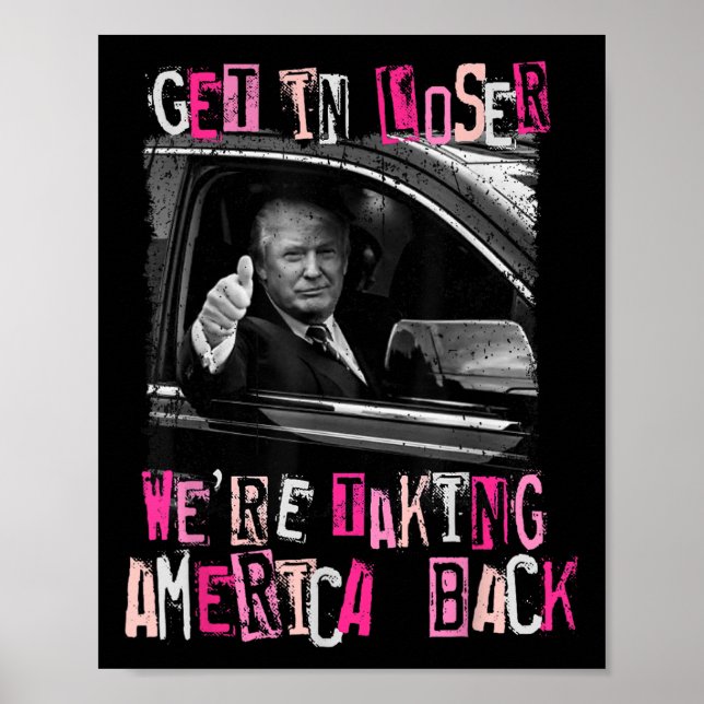 Get In Loser We Are Taking America Back Trump 2 Poster (Front)