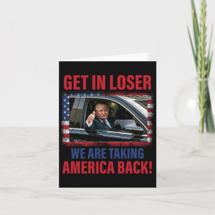 Get In Loser We Are Taking America Back Trump Funn Card