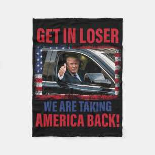 Get In Loser We Are Taking America Back Trump Funn Fleece Blanket