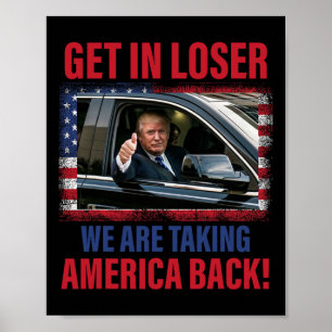 Get In Loser We Are Taking America Back Trump Funn Poster