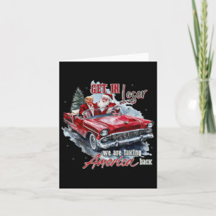Get In Loser We Are Taking America Back Trump Sant Card