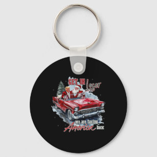 Get In Loser We Are Taking America Back Trump Sant Key Ring