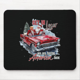 Get In Loser We Are Taking America Back Trump Sant Mouse Pad