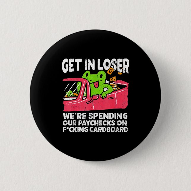 Get In Loser We’re Spending Paychecks On Funny Fro 6 Cm Round Badge (Front)