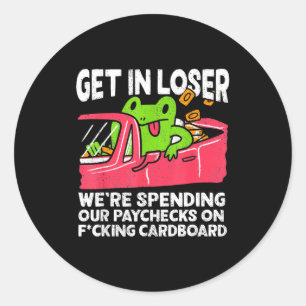 Get In Loser We’re Spending Paychecks On Funny Fro Classic Round Sticker