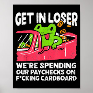 Get In Loser We’re Spending Paychecks On Funny Fro Poster