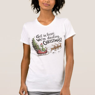 Get in Loser We’re Stealing Christmas T-Shirt