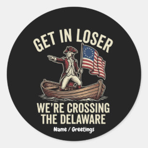 Get In Loser We're Crossing The Delaware Funny Classic Round Sticker