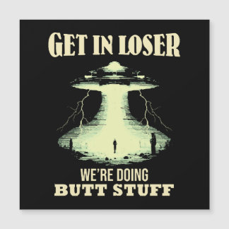 Get In Loser - We're Doing Butt Stuff