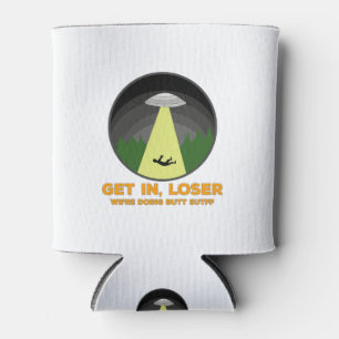 Get In, Loser. We're Doing Butt Stuff Can Cooler