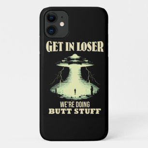 Get In Loser - We're Doing Butt Stuff iPhone 11 Case
