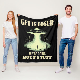 Get In Loser - We're Doing Butt Stuff Fleece Blanket