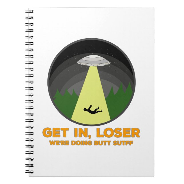 Get In, Loser. We're Doing Butt Stuff Notebook (Front)