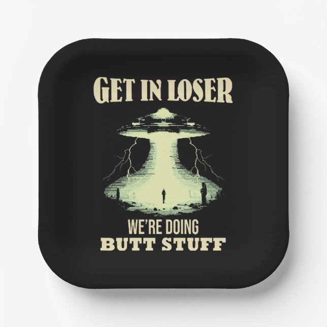 Get In Loser - We're Doing Butt Stuff Paper Plate (Front)