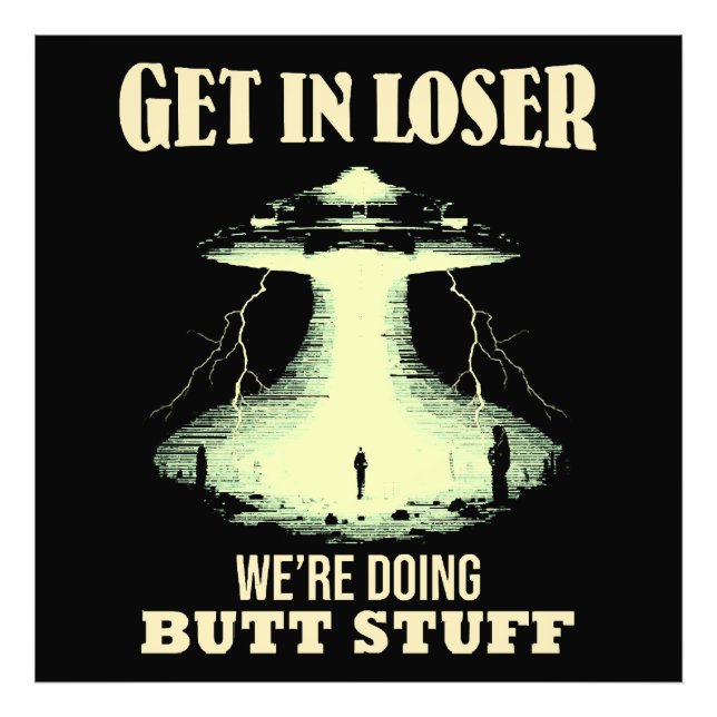 Get In Loser - We're Doing Butt Stuff Photo Print (Front)