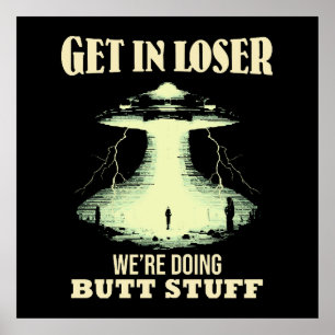 Get In Loser - We're Doing Butt Stuff Poster