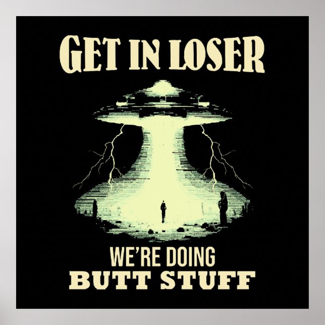 Get In Loser - We're Doing Butt Stuff Poster (Front)