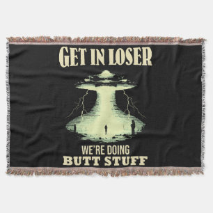 Get In Loser - We're Doing Butt Stuff Throw Blanket