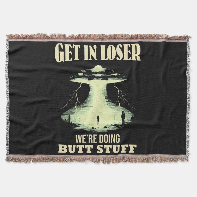 Get In Loser - We're Doing Butt Stuff Throw Blanket (Front)