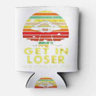 Get In Loser We're Doing Butt Stuff Vint Can Cooler