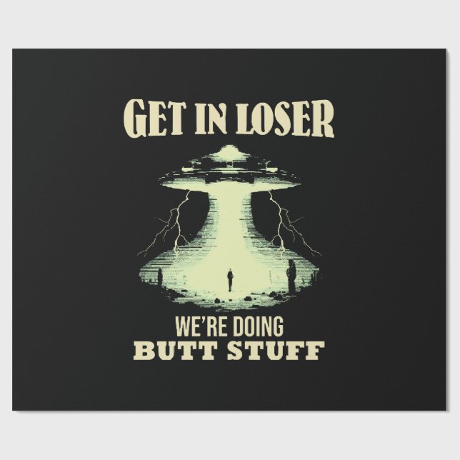 Get In Loser - We're Doing Butt Stuff Wrapping Paper (Flat)