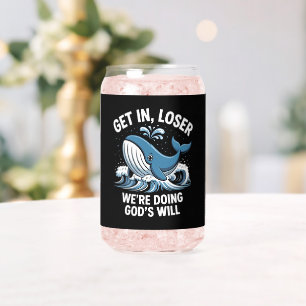 Get In, Loser We're Doing God's Will Can Glass