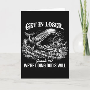 Get In Loser Were Doing Gods Will Funny Christian Card