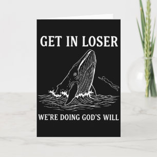 Get In Loser Were Doing Gods Will Funny Christian Card