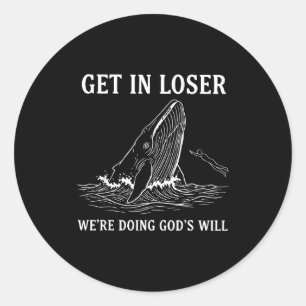 Get In Loser Were Doing Gods Will Funny Christian Classic Round Sticker