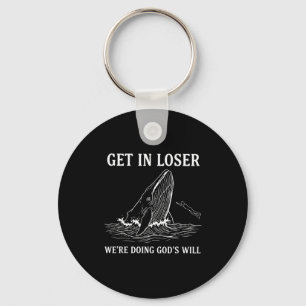 Get In Loser Were Doing Gods Will Funny Christian Key Ring