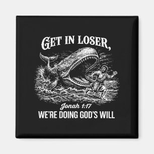 Get In Loser Were Doing Gods Will Funny Christian Magnet