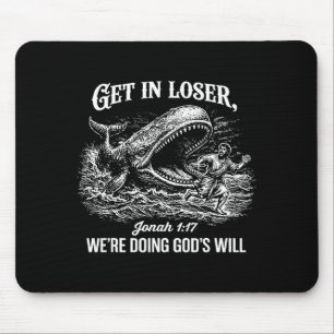 Get In Loser Were Doing Gods Will Funny Christian  Mouse Pad