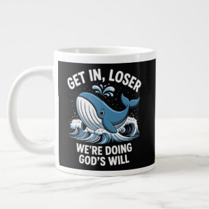 get in, loser we're doing god's will large coffee mug