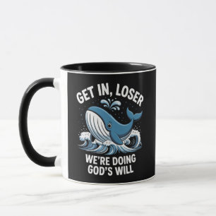 get in, loser we're doing god's will mug