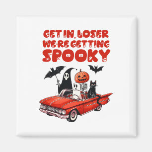 Get In Loser We're Getting Spooky Funny Halloween  Magnet