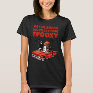 Get In Loser We're Getting Spooky Funny Halloween T-Shirt