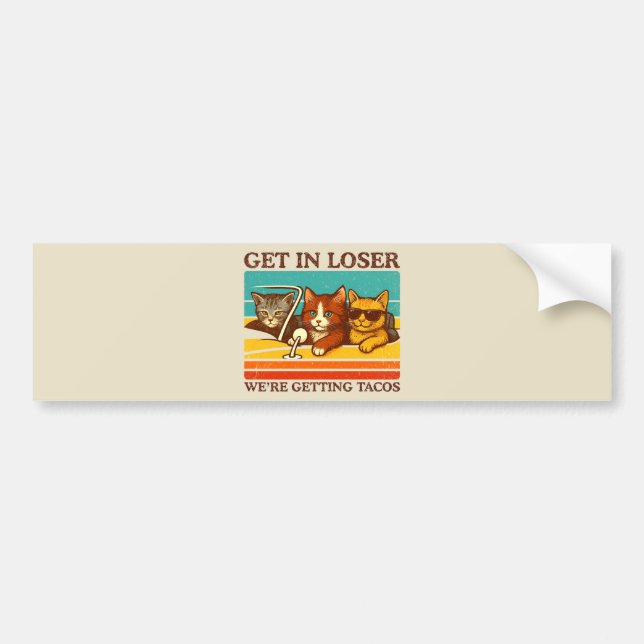 Get In Loser We're Getting Tacos Bumper Sticker (Front)